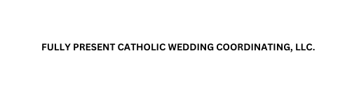 Fully Present Catholic Wedding Coordinating LLC